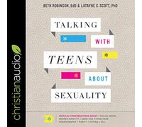 Parler avec les adolescents de la sexualité: Conversations critiques sur les médias sociaux, Identité de genre, Attraction homosexuelle, Pornographie, Pureté, Sortir ensemble, etc.