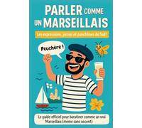 Parler comme un Marseillais: Expressions, jurons et punchlines du sud ! Le livre cadeau illustré drôle, vivant et 100 % marseillais !