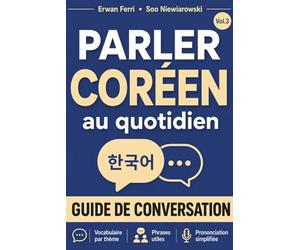 Parler coréen au quotidien: Un guide de conversation du hangeul afin d'apprendre le coréen pour les débutants et se faire comprendre dans toutes les situations rencontrées en Corée