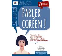Parler coréen ! Toutes les clés pour comprendre et s'exprimer à l'oral. A1-A2 - Patrick Maurus - Ellipses - broché - Méthode de langue