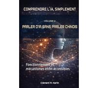 PARLER D’IA SANS PARLER CHINOIS: Fonctionnement et mécanismes enfin accessibles