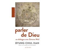 Byung-Chul Han – Parler de Dieu : un dialogue avec Simone Weil – Broché