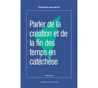 Parler de la création et de la fin des temps en catéchèse - Isabelle Morel - Academic Press Fribourg - broché - Essai