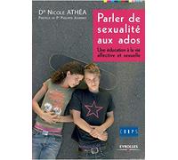 Parler de sexualité aux ados: Une éducation à la vie affective et sexuelle