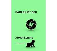 PARLER DE SOI: AIMER ÉCRIRE