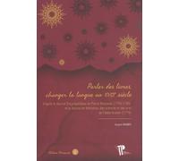 Parler Des Livres, Changer La Langue Au Xviiie Siècle - D'après Le Journal Encyclopédique De Pierre Rousseau (1756-1785) Et Le Journal De Littérature, Des Sciences Et Des Arts De L'abbé...