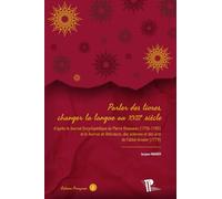 Parler des livres, changer la langue au XVIIIe siècle: D'après le Journal Encyclopédique de Pierre Rousseau (1756-1785) et le Journal de littérature, des sciences et des arts de l'abbé Grosier (1779)