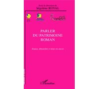 Parler du patrimoine roman Enjeux, démarches et mises en oeuvre - Ségolène Royal - L'harmattan - broché - Essai