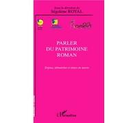 Parler du patrimoine roman Enjeux, démarches et mises en oeuvre - Ségolène Royal - L'harmattan - broché - Essai