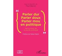 Parler Dur Parler Doux Parler Mou En Politique - Rencontres De La Parole Politique