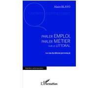 Alain Blayo – Parler emploi, parler métier sur le littoral – Le cas du littoral provençal – Broché