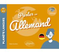 Parler en allemand A1-A2 Tout pour communiquer au quotidien ! (avec fichiers audio) - Anke Feuchter - Ellipses - broché - Méthode de langue