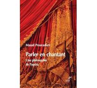 Parler en chantant - Une philosophie de l'opéra: Une philosophie de l'opéra