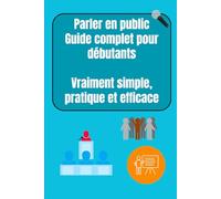Parler en public Guide complet pour débutants vraiment simple pratique et efficace