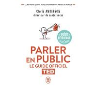Parler en public: Le guide officiel TED