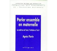 Parler Ensemble En Maternelle. La Maitrise De L'Oral, L'Initiation A L'Ecrit