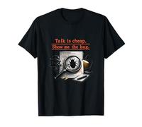 Parler est Bon marché Montre-Moi l'humour de débogage des bogues T-Shirt