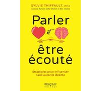 Parler et être écouté - Stratégies pour influencer sans autorité directe - Sylvie Thiffault - Beliveau Editeur - broché - Guide