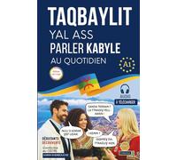 Parler kabyle au quotidien. - Édition couleur: TAQBAYLIT YAL ASS. Apprendre à parler kabyle : prononciation, compréhension et expression orales, ... français, English) et exercices corrigés