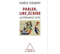 Parler, lire, écrire: Autrement dits