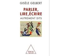 Parler, lire, écrire Autrement dits - Gisèle Gelbert - Odile Jacob - broché - Essai