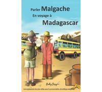Parler Malgache En voyage à Madagascar: Les expressions les plus utiles avec la prononciation phonétique simplifiée