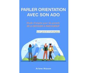 Parler orientation avec son ado: Mode d'emploi de la seconde à Parcoursup