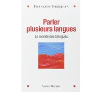 Parler plusieurs langues: Le monde des bilingues