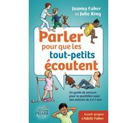 Parler pour que les tout-petits écoutent: Un guide de secours pour le quotidien avec des enfants de 2 à 7 ans