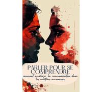 Parler Pour Se Comprendre: Comment Améliorer La Communication Dans Les Relations Amoureuses