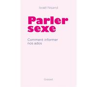 Parler sexe Comment informer nos ados - Israël Nisand - Grasset - broché - Guide