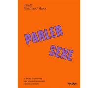 Parler sexe - Se libérer des normes pour inventer la sexuali - Maude Painchaud-Major - Ecosociete Eds - broché - Roman adolescent