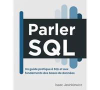 Parler SQL: Un guide pratique à SQL et aux fondements des bases de données