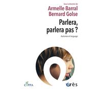 Parlera, parlera pas ? Autismes et langage - Armelle Barral - Eres - broché - Essai