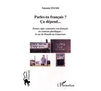 Parles-Tu Français ? Ca Dépend - Penser, Agir, Construire Son Français En Contexte Plurilingue : Le Cas De Douala Au Cameroun