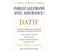 Parlez allemand avec assurance!: Datif - Grammaire allemande pour l’examen B1 avec pratique de l’expression orale et écrite