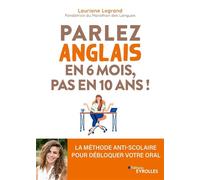 Parlez anglais en 6 mois, pas en 10 ans ! La méthode anti-scolaire pour débloquer votre oral - Lauriane Legrand - Eyrolles - broché - Méthode de langue