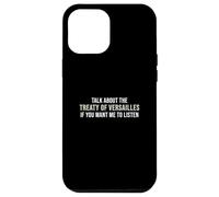 Parlez du traité de Versailles si Vous Voulez Que j'écoute Coque pour iPhone 12 Pro Max