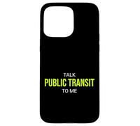 Parlez du Transport en commun à Moi, passionné de drôles Coque pour iPhone 15 Pro Max