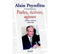 Parlez, écrivez, agissez Articles et discours (1950-1999) - Alain Peyrefitte - Fayard - broché - Etude