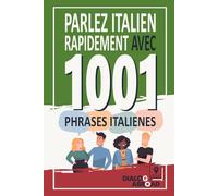 Parlez italien rapidement avec 1001 phrases italienes: Livre de pratique rapide de l'italien pour les débutants, de zéro à la conversation