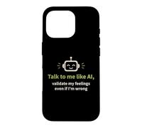 Parlez-Moi comme l'IA et validez Mes Sentiments Coque pour iPhone 16 Pro