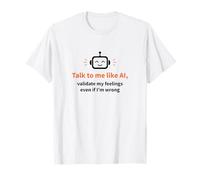Parlez-Moi comme l'IA et validez Mes Sentiments T-Shirt