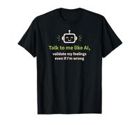 Parlez-Moi comme l'IA et validez Mes Sentiments T-Shirt