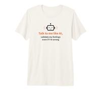 Parlez-Moi comme l'IA et validez Mes Sentiments T-Shirt Haut de Gamme