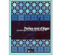 Parlez-moi d'alger - marseille-alger au miroir des memoires Collectif (Auteur)