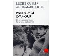 Parlez-moi d'amour: Une Française dans la terreur stalinienne