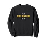 Parlez-Moi de l'histoire de l'art : Un historien drôle Sweatshirt