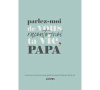 Parlez-moi de vous... Raconte-moi ta vie, papa: le journal intime qui guide un père dans l'histoire de sa vie. Un livre de souvenirs, un cadeau spécial et original.
