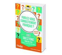 Parlez-Vous Correctement Français ? - 1001 Questions Pour Ne Plus Faire De Fautes Sur Vos Copies